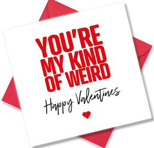 funny valentines card saying You’re My Kind Of Weird