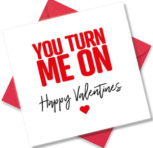 funny valentines card saying You Turn Me On