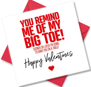 funny valentines card saying You Remind Me Of My Big Toe