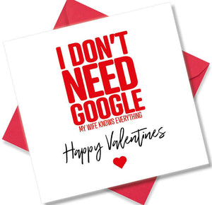 funny valentines card saying I Don’t Need Google My Wife Knows Everything