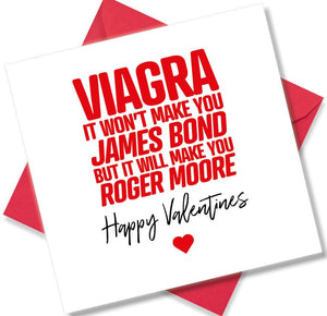 funny valentines card saying Viagra, It won’t make you James Bond But it will make you Roger Moore