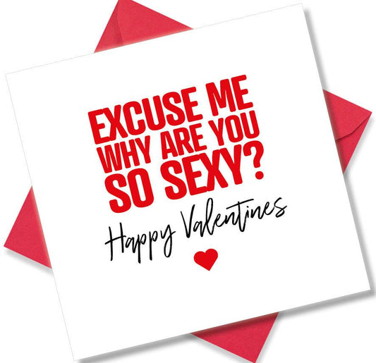 funny valentines card saying Excuse me why are you so sexy
