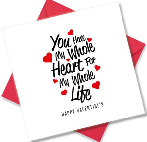 Nice Valentines Day Card Saying You have my whole heart for my whole life