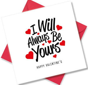 Nice Valentines Day Card Saying I will always be yours