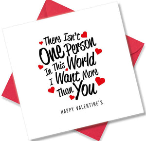 Nice Valentines Day Card Saying There isn’t one person in this world i want more than you