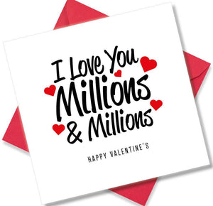 Nice Valentines Day Card Saying I love you millions and millions