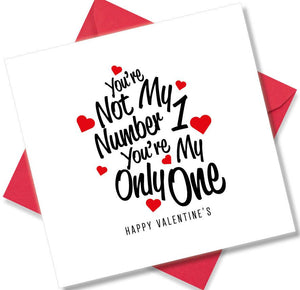 Nice Valentines Day Card Saying You're Not my number 1 you’re my only one