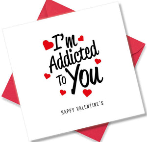 Nice Valentines Day Card Saying I’m addicted to you