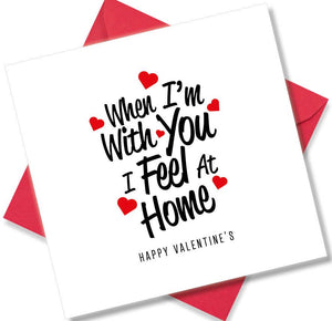 Nice Valentines Day Card Saying When I’m with you I feel at home