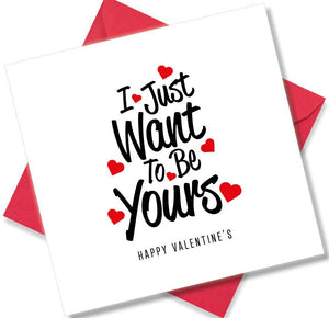 Nice Valentines Day Card Saying I just want to be yours