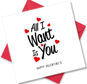 Nice Valentines Day Card Saying All I want is you