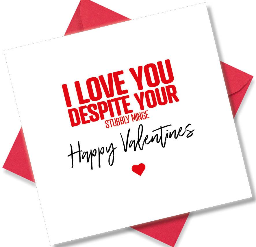 rude valentines card sayingI Love You Despite Your Stubbly Minge