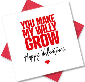 rude valentines card sayingYou Make My Willy Grow