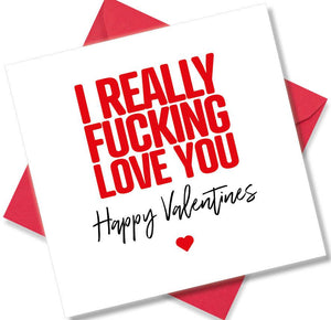 rude valentines card sayingI Really Fucking Love You