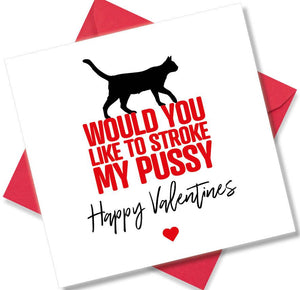 rude valentines card sayingWould you like to stroke my pussy