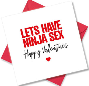 rude valentines card sayingLets Have Ninja Sex.