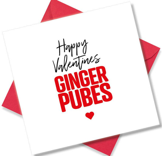 rude valentines card sayingGinger Pubes
