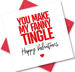 rude valentines card sayingYou Make My Fanny Tingle