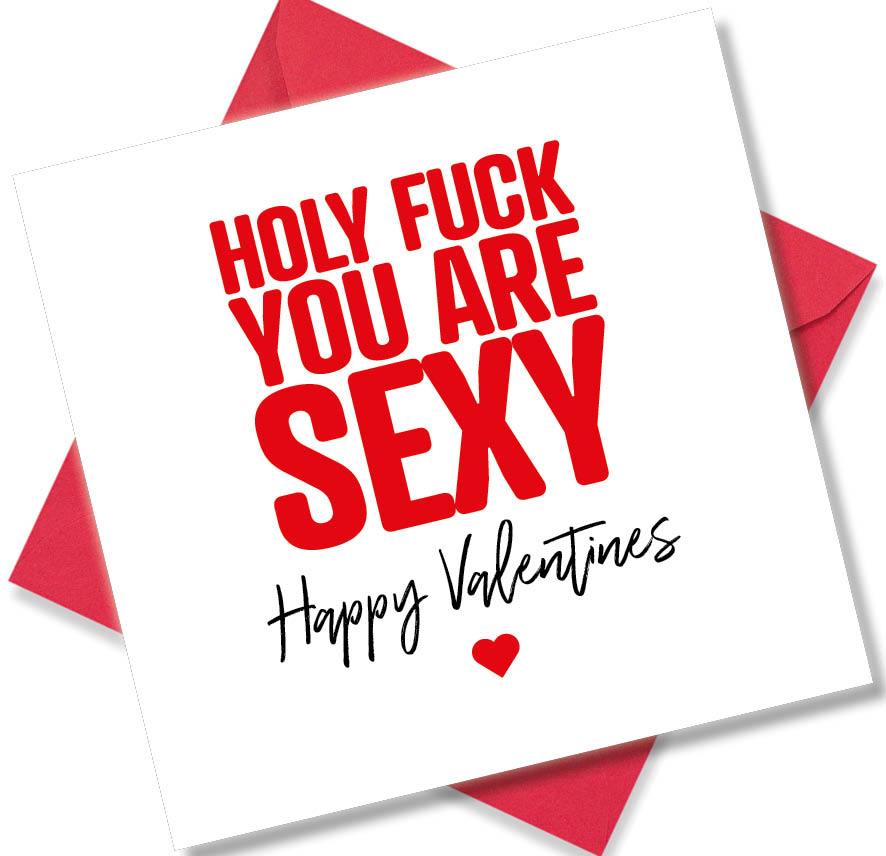 rude valentines card sayingHolly Fuck You Are Sexy