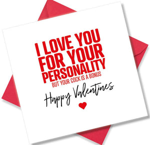 rude valentines card sayingI Love You For Your Personality But Your Cock Is A Bonus