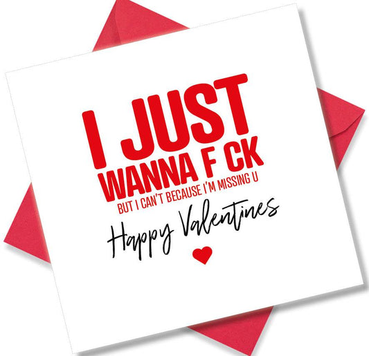 rude valentines card sayingI Just Wanna F Ck But I Can’t Because I’m Missing U