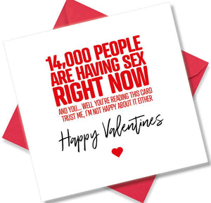 rude valentines card saying14,000 People Are Having Sex Right Now And You