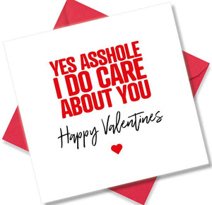 rude valentines card sayingYes Asshole I Do Care About You