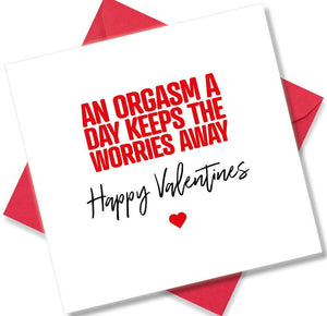 rude valentines card sayingAn Orgasm A Day Keeps The Worries Away