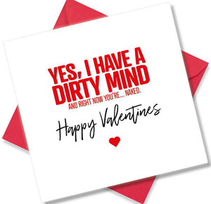 rude valentines card sayingYes, I have a Dirty Mind and Right now you’re…naked