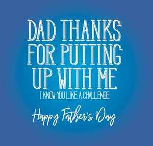 funny fathers day card saying Dad thanks for putting up with me I know you like a challenge