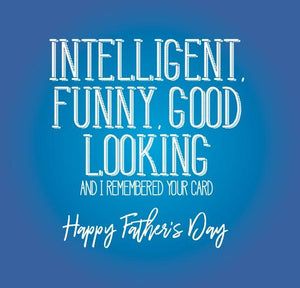 funny fathers day card saying Intelligent funny good looking and i remembered your card