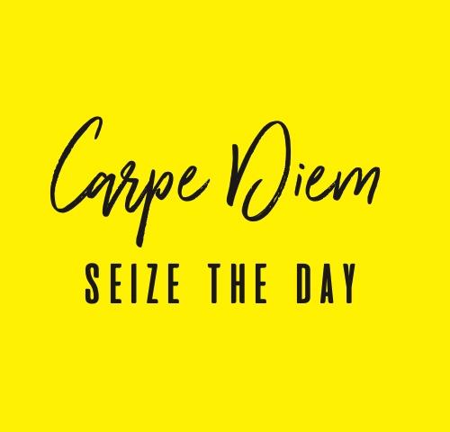 Carpe Diem Seize The Day