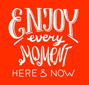 Inspirational Cards Saying Enjoy Every Moment Here And Now