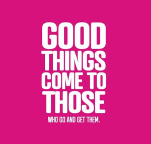 Inspirational Cards Saying Good things come to those who go and get them