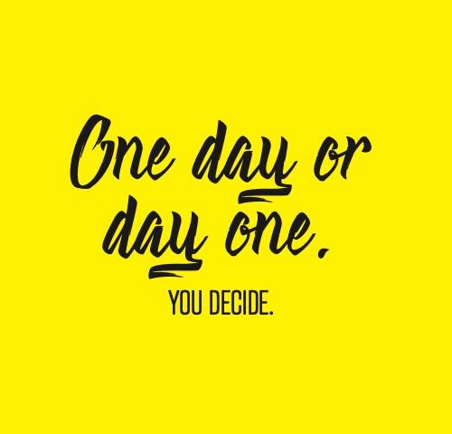 One Day Or Day One You Decide