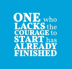 Inspirational Cards Saying One Who Lacks The Courage To Start Has Already Finished