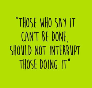 Inspirational Cards Saying Those Who Say It Can’t Be Done,Should Not Interrupt Those Doing It