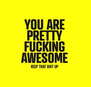 Inspirational Cards Saying You Are Pretty Fucking Awesome Keep That Shit Up